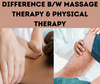 Difference Between Massage Therapy and Physical Therapy