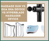 Massage Gun VS Gua Sha Device VS Hyperblade™ Massager Device